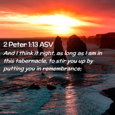 Picture 02 - 2 Peter 1:13 ASV - And I think it right, as long as I am in this - Bible Verse Picture
