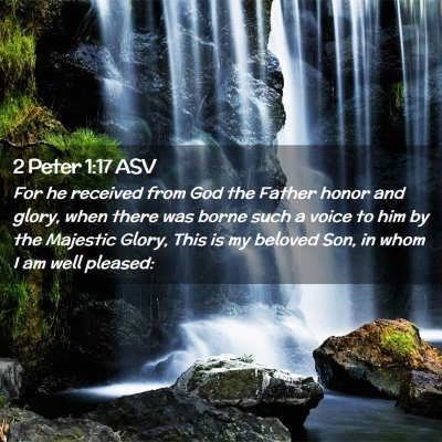 Picture 02 - 2 Peter 1:17 ASV - For he received from God the Father honor and - Bible Verse Picture