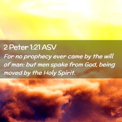 Picture 02 - 2 Peter 1:21 ASV - For no prophecy ever came by the will of man: but - Bible Verse Picture