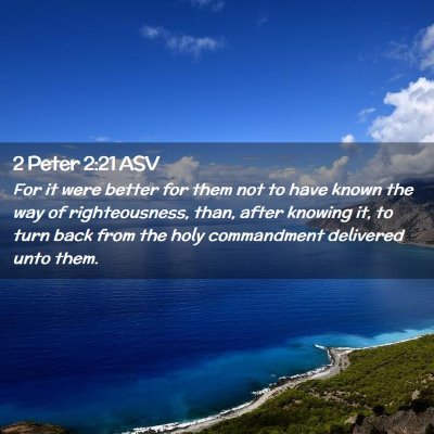 Picture 02 - 2 Peter 2:21 ASV - For it were better for them not to have known the - Bible Verse Picture