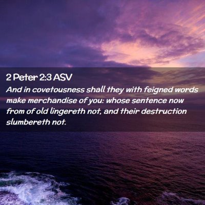 Picture 02 - 2 Peter 2:3 ASV - And in covetousness shall they with feigned words - Bible Verse Picture
