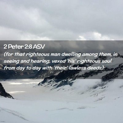 Picture 02 - 2 Peter 2:8 ASV - (for that righteous man dwelling among them, in - Bible Verse Picture