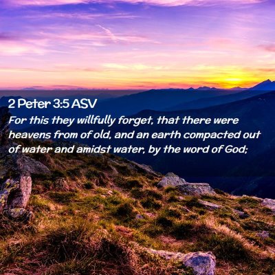 Picture 02 - 2 Peter 3:5 ASV - For this they willfully forget, that there were - Bible Verse Picture