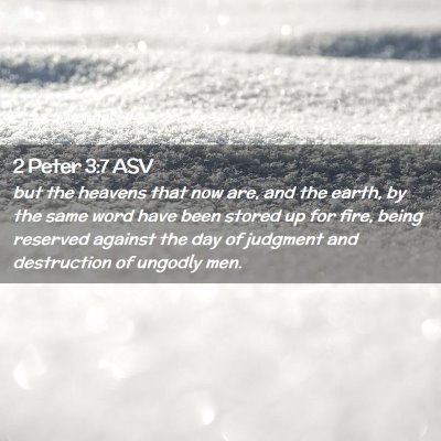Picture 02 - 2 Peter 3:7 ASV - but the heavens that now are, and the earth, by - Bible Verse Picture