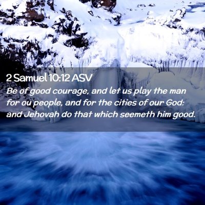Picture 02 - 2 Samuel 10:12 ASV - Be of good courage, and let us play the man for - Bible Verse Picture