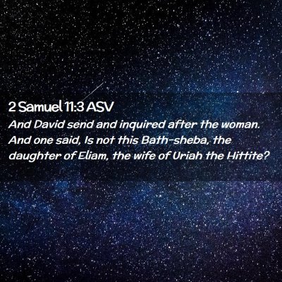 Picture 02 - 2 Samuel 11:3 ASV - And David send and inquired after the woman. And - Bible Verse Picture
