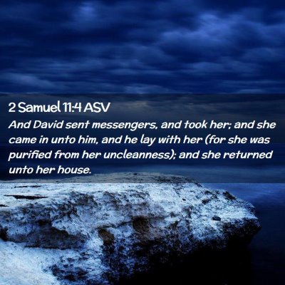 Picture 02 - 2 Samuel 11:4 ASV - And David sent messengers, and took her; and she - Bible Verse Picture
