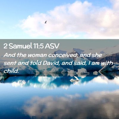 Picture 02 - 2 Samuel 11:5 ASV - And the woman conceived; and she sent and told - Bible Verse Picture