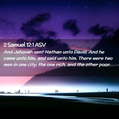 Picture 02 - 2 Samuel 12:1 ASV - And Jehovah sent Nathan unto David. And he came - Bible Verse Picture