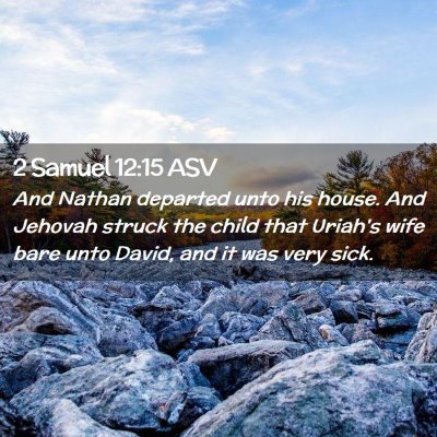 Picture 02 - 2 Samuel 12:15 ASV - And Nathan departed unto his house. And Jehovah - Bible Verse Picture