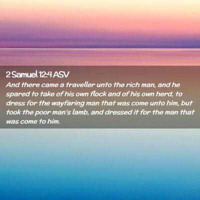 Picture 02 - 2 Samuel 12:4 ASV - And there came a traveller unto the rich man, and - Bible Verse Picture