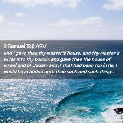 Picture 02 - 2 Samuel 12:8 ASV - and I gave thee thy master's house, and thy - Bible Verse Picture