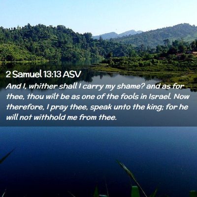 Picture 02 - 2 Samuel 13:13 ASV - And I, whither shall I carry my shame? and as for - Bible Verse Picture