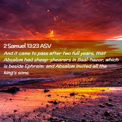 Picture 02 - 2 Samuel 13:23 ASV - And it came to pass after two full years, that - Bible Verse Picture