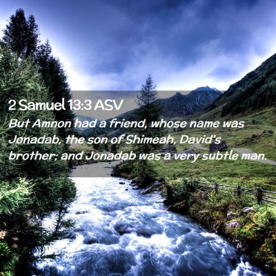 Picture 02 - 2 Samuel 13:3 ASV - But Amnon had a friend, whose name was Jonadab, - Bible Verse Picture