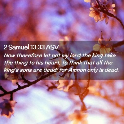 Picture 02 - 2 Samuel 13:33 ASV - Now therefore let not my lord the king take the - Bible Verse Picture