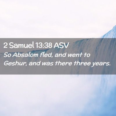 Picture 02 - 2 Samuel 13:38 ASV - So Absalom fled, and went to Geshur, and was - Bible Verse Picture