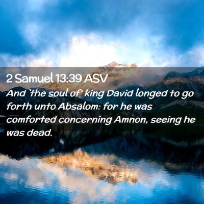 Picture 02 - 2 Samuel 13:39 ASV - And `the soul of' king David longed to go forth - Bible Verse Picture