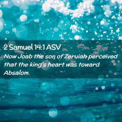 Picture 02 - 2 Samuel 14:1 ASV - Now Joab the son of Zeruiah perceived that the - Bible Verse Picture