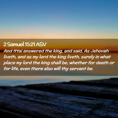 Picture 02 - 2 Samuel 15:21 ASV - And Ittai answered the king, and said, As Jehovah - Bible Verse Picture