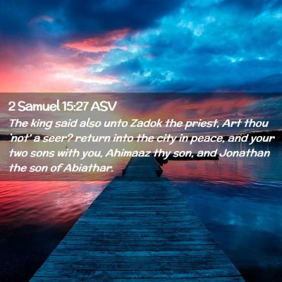 Picture 02 - 2 Samuel 15:27 ASV - The king said also unto Zadok the priest, Art - Bible Verse Picture