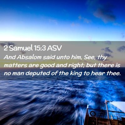 Picture 02 - 2 Samuel 15:3 ASV - And Absalom said unto him, See, thy matters are - Bible Verse Picture