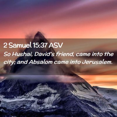 Picture 02 - 2 Samuel 15:37 ASV - So Hushai, David's friend, came into the city; - Bible Verse Picture