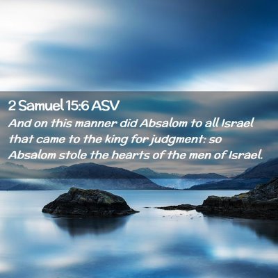 Picture 02 - 2 Samuel 15:6 ASV - And on this manner did Absalom to all Israel that - Bible Verse Picture