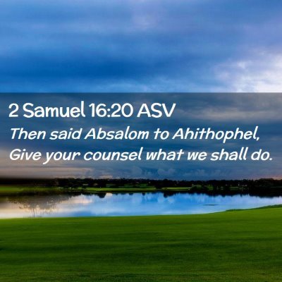 Picture 02 - 2 Samuel 16:20 ASV - Then said Absalom to Ahithophel, Give your - Bible Verse Picture