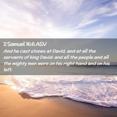 Picture 02 - 2 Samuel 16:6 ASV - And he cast stones at David, and at all the - Bible Verse Picture