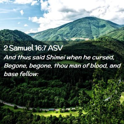 Picture 02 - 2 Samuel 16:7 ASV - And thus said Shimei when he cursed, Begone, - Bible Verse Picture