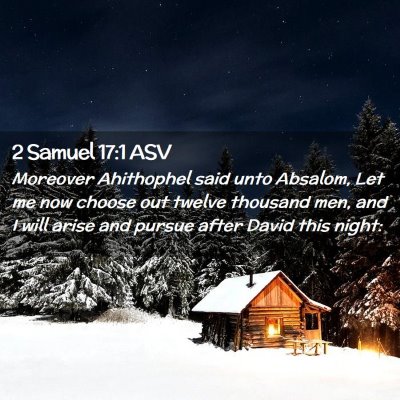 Picture 02 - 2 Samuel 17:1 ASV - Moreover Ahithophel said unto Absalom, Let me now - Bible Verse Picture