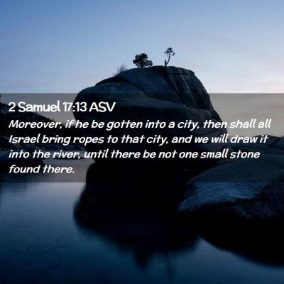 Picture 02 - 2 Samuel 17:13 ASV - Moreover, if he be gotten into a city, then shall - Bible Verse Picture