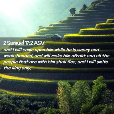 Picture 02 - 2 Samuel 17:2 ASV - and I will come upon him while he is weary and - Bible Verse Picture