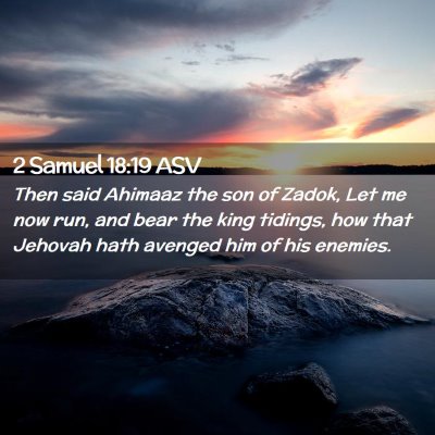 Picture 02 - 2 Samuel 18:19 ASV - Then said Ahimaaz the son of Zadok, Let me now - Bible Verse Picture