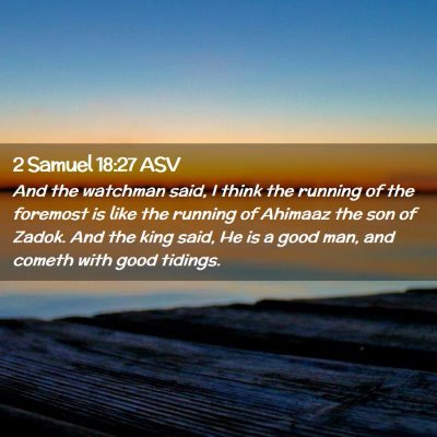 Picture 02 - 2 Samuel 18:27 ASV - And the watchman said, I think the running of the - Bible Verse Picture
