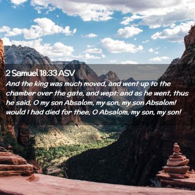 Picture 02 - 2 Samuel 18:33 ASV - And the king was much moved, and went up to the - Bible Verse Picture