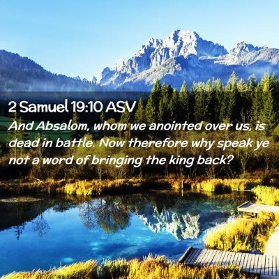 Picture 02 - 2 Samuel 19:10 ASV - And Absalom, whom we anointed over us, is dead in - Bible Verse Picture