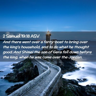 Picture 02 - 2 Samuel 19:18 ASV - And there went over a ferry-boat to bring over - Bible Verse Picture