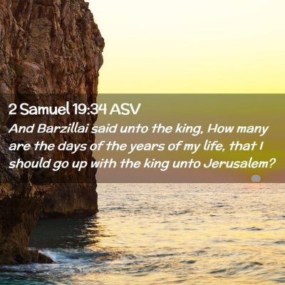 Picture 02 - 2 Samuel 19:34 ASV - And Barzillai said unto the king, How many are - Bible Verse Picture