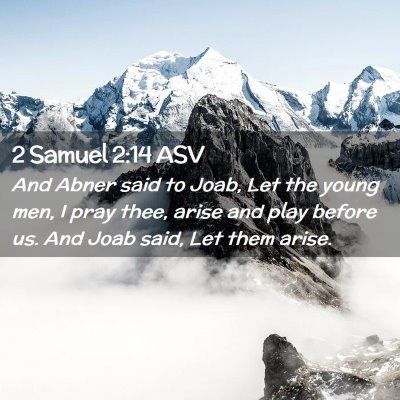Picture 02 - 2 Samuel 2:14 ASV - And Abner said to Joab, Let the young men, I pray - Bible Verse Picture