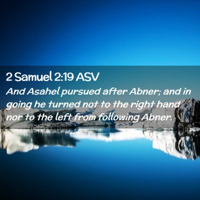 Picture 02 - 2 Samuel 2:19 ASV - And Asahel pursued after Abner; and in going he - Bible Verse Picture