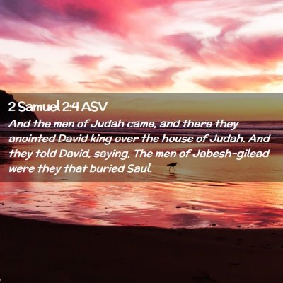 Picture 02 - 2 Samuel 2:4 ASV - And the men of Judah came, and there they - Bible Verse Picture