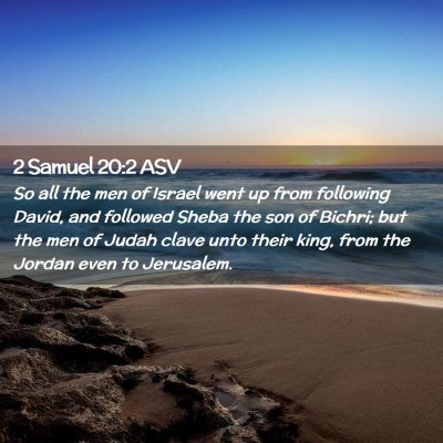 Picture 02 - 2 Samuel 20:2 ASV - So all the men of Israel went up from following - Bible Verse Picture