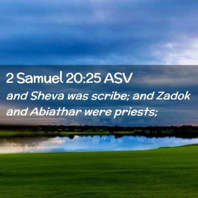 Picture 02 - 2 Samuel 20:25 ASV - and Sheva was scribe; and Zadok and Abiathar were - Bible Verse Picture