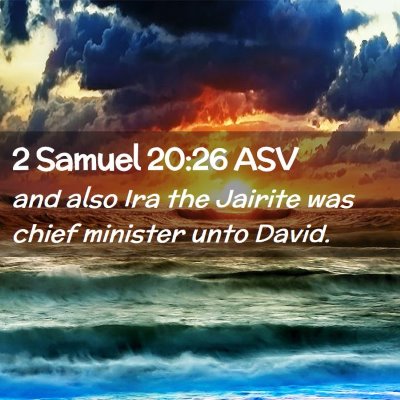 Picture 02 - 2 Samuel 20:26 ASV - and also Ira the Jairite was chief minister unto - Bible Verse Picture