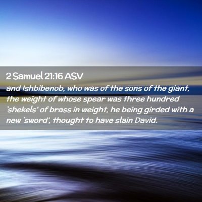 Picture 02 - 2 Samuel 21:16 ASV - and Ishbibenob, who was of the sons of the giant, - Bible Verse Picture