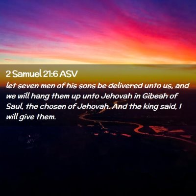 Picture 02 - 2 Samuel 21:6 ASV - let seven men of his sons be delivered unto us, - Bible Verse Picture