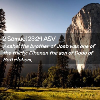 Picture 02 - 2 Samuel 23:24 ASV - Asahel the brother of Joab was one of the thirty; - Bible Verse Picture