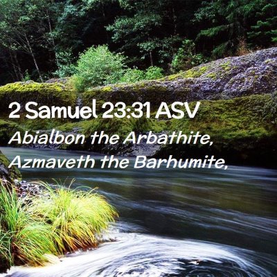 Picture 02 - 2 Samuel 23:31 ASV - Abialbon the Arbathite, Azmaveth the - Bible Verse Picture